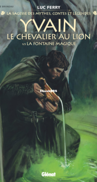 Yvain, le Chevalier au Lion 01 (of 3) - La Fontaine Magique - La Sagesse des Mythes, Contes et Légendes - Glénat 2024 - French