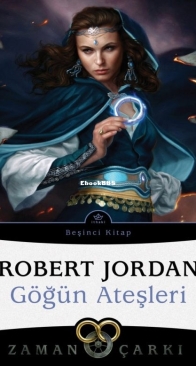 Göğün Ateşleri - The Fires of Heaven - Zaman Çarkı 5 - The Wheel of Time 5 - Robert Jordan - Turkish