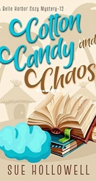 Cotton Candy and Chaos - A Belle Harbor Cozy Mystery 12 - Sue Hollowell - English