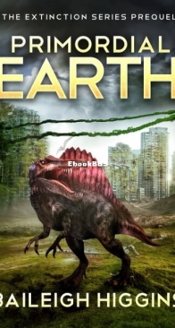 Primordial Earth The Prequel - The Extinction 0.5 - Baileigh Higgins - English
