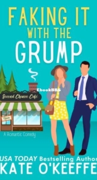 Faking It With the Grump - Second Chance Café 1 - Kate O'Keeffe - English