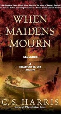 When Maidens Mourn - A Sebastian St. Cyr Mystery 7 - C. S. Harris - English
