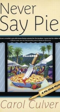Never Say Pie - A Pie Shop Mystery 2 - Carol Culver - English