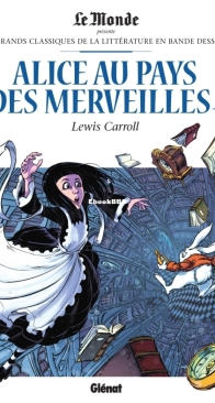 Les Grands Classiques de la Littérature en Bande Dessinée 47 - Alice Au Pays Des Merveilles 1 - Glénat 2018 - French