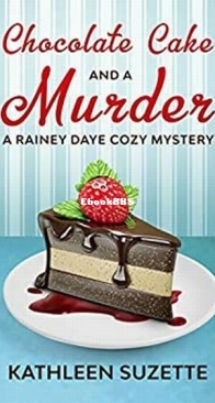 Chocolate Cake and a Murder - Rainey Daye 13 - Kathleen Suzette - English