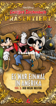 Lustiges Taschenbuch präsentiert 04 - Es war einmal in Amerika 2: Der Wilde Westen - Ehapa Verlag 2016 - German