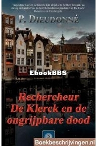Rechercheur de Kleck en De Ongrijpbare Dood - De Klerck 03 - P. Dieudonné - Dutch
