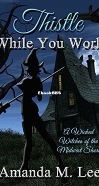 Thistle While You Work - Wicked Witches of the Midwest Short 12 - Amanda M. Lee - English