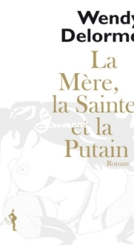 La Mère, La Sainte Et La Putain - Wendy Delorme - French