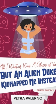 All I Wanted Was a Glass of Vino but an Alien Duke Kidnapped Me Instead - Bubble Babes 03 - Petra Palerno - English