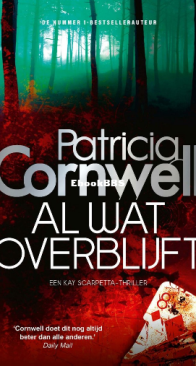 Al Wat Overblijft - Kay Scarpetta 03 - Patricia Cornwell - Dutch