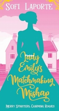 Lady Emily's Matchmaking Mishap - Merry Spinsters, Charming Rogues 5 - Sofi Laporte - English