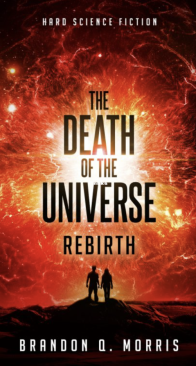 The Death of the Universe - Rebirth - Big Rip Trilogy 3- Brandon Q. Morris - English