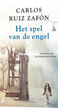 Het Spel Van De Engel - Kerkhof Der Vergeten Boeken 02 - Carlos Ruiz Zafon - Dutch