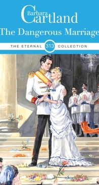 The Dangerous Marriage  - Eternal Collection 313 - Barbara Cartland - English