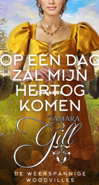 Op Een Dag Zal Haar Hertog Komen - De Weerspannige Woodvilles 05 - Tamara Gill - Dutch