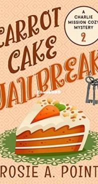 Carrot Cake Jailbreak - A Charlie Mission Cozy Mystery 2 - Rosie A. Point - English