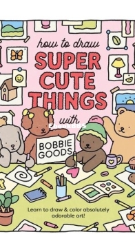 How to Draw Super Cute Things with Bobbie Goods - Bobbie Goods - English