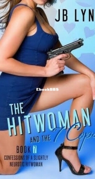 The Hitwoman and the 7 Cops - Confessions of a Slightly Neurotic Hitwoman 7 - J. B. Lynn - English