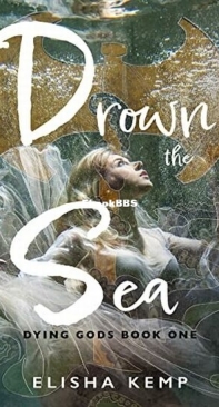 Drown The Sea - Dying Gods 1 - Elisha Kemp - English