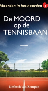 De Moord Op De Tennisbaan - Moorden in het Noorden 4 - Liesbeth van Kempen - Dutch