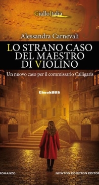 Lo Strano Caso Del Maestro Di Violino. Un Nuovo Caso Per Il Commissario Calligaris - Alessandra Carnevali - Italian