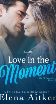 Love in the Moment - The McCormicks 1 - Elena Aitken - English