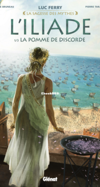 L' Iliade 01 (of 3) - La Pomme de Discorde - La Sagesse des Mythes - Glénat 2016 - French