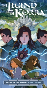 The Legend of Korra: Ruins of the Empire 03 (of 3) - Dark Horse 2020 - Michael Dante DiMartino - English