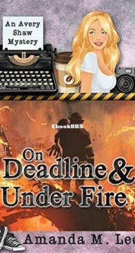 On Deadline and Under Fire - Avery Shaw Mystery 13 - Amanda M. Lee - English