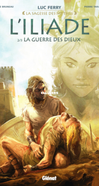 L' Iliade 02 (of 3) - La Guerre des Dieux - La Sagesse des Mythes - Glénat 2017 - French
