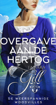 Overgave Aan De Hertog - De Weerspannige Woodvilles 06 -T amara Gill - Dutch