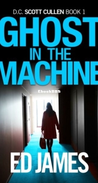 Ghost in the Machine - Scott Cullen Mysteries 1 - Ed James - English