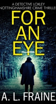 For An Eye - Detective Loxley Nottinghamshire Crime Thriller 3 - A. L. Fraine - English