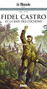 Les Grands Personnages de l'Histoire en Bandes Dessinées 58 - Fidel Castro et la Baie des Cochons - Glénat 2021 - French