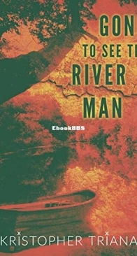 Gone to See the River Man - Gone to See the River Man 1 - Kristopher Triana - English