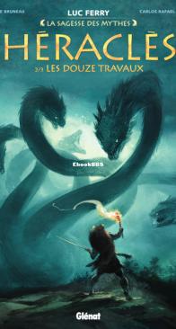 Héraclès 02- Les Douze Travaux - La Sagesse des Mythes - Glénat 2019 - French