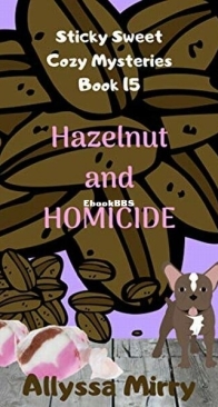 Hazelnut and Homicide - Sticky Sweet Cozy Mysteries 15 - Allyssa Mirry - English