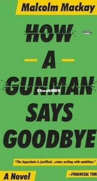 How a Gunman Says Goodbye - Glasgow Underworld 2 - Malcolm Mackay - English