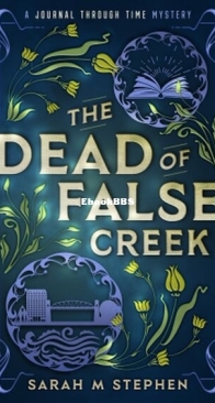 The Dead of False Creek - Journal Through Time Mysteries 1 - Sarah M. Stephen - English