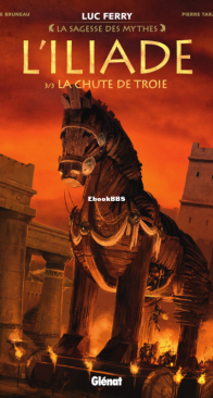 L' Iliade 03 (of 3) - La Chute de Troie - La Sagesse des Mythes - Glénat 2018 - French
