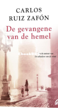De Gevangene Van De Hemel - Kerkhof Der Vergeten Boeken 03 - Carlos Ruiz Zafon - Dutch