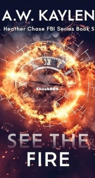 See the Fire - Heather Chase FBI 5 - A. W. Kaylen - English