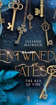 The Key of Fire - Entwined Fates 1 - Juliane Maibach - English