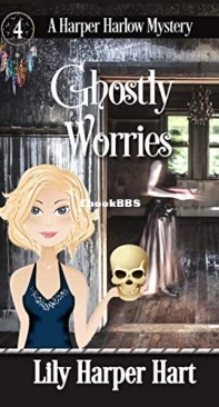 Ghostly Worries - A Harper Harlow Mystery 4 - Lily Harper Hart - English