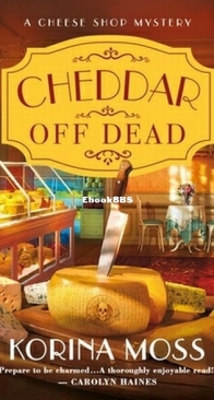 Cheddar Off Dead - Cheese Shop Mystery 1 - Korina Moss - English
