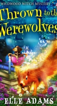 Thrown to the Werewolves - A Wildwood Witch Mystery 5 - Elle Adams - English