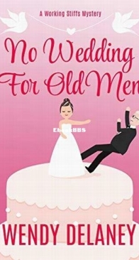 No Wedding For Old Men - Working Stiffs Mystery 6 - Wendy Delaney - English