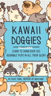 Kawaii Doggies: Learn to Draw over 100 Adorable Pups in All their Glory - Olive Yong