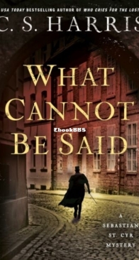 What Cannot Be Said - A Sebastian St. Cyr Mystery 19 - C. S. Harris - English